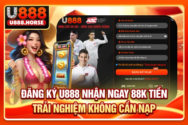 Khuyến mãi đăng Ký U888 Nhận Ngay 88K Tiền Trải Nghiệm Không Cần Nạp